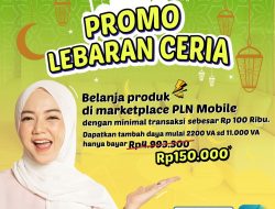 Nikmati Diskon Tambah Daya Lewat Promo Lebaran Ceria, Hanya dengan Belanja 100 Ribu di Marketplace PLN Mobile
