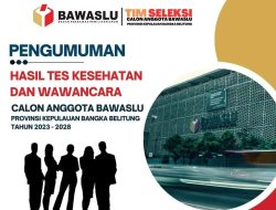 Timsel Umumkan 4 Calon Anggota Bawaslu Babel Lolos Tes Kesehatan dan Wawancara