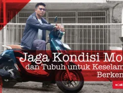 Jaga Kondisi Motor dan Tubuh untuk Keselamatan Berkendara