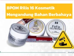 BPOM Rilis 16 Kosmetik Mengandung Bahan Berbahaya, Cek Daftarnya!